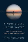 Finding God in the Waves: How I Lost My Faith and Found it Again Through Science by Mike McHargue
