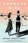 Orpheus Girl: A Novel by Brynne-Rebele Henry