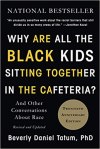 Why Are All the Black Kids Sitting Together in the Cafeteria?: And Other Conversations About Race (Revised and Updated) by Beverly Daniel Tatum, PhD: Twentieth Anniversary Edition