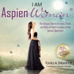 I Am Aspien Woman: The Unique Characteristics, Traits and Gifts of Adult Females on the Autism Spectrum by Tania A. Marshall