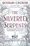 The Silvered Serpents by New York Times Bestselling Author Roshani Chokshi: They are each other's fiercest love, greatest danger, and only hope.