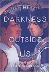 The Darkness Outside Us by Eliot Schrefer