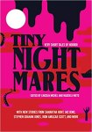 Tiny Nightmares: Very Short Tales of Horror with new stories from Samantha Hunt, Jac Jemic, Stephen Graham Jones, Rion Amilcar Scott, and more; Edited by Lincoln Michel and Nadxieli Nieto