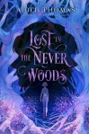 Lost in the Never Woods by Aiden Thomas, author of Cemetery Boys